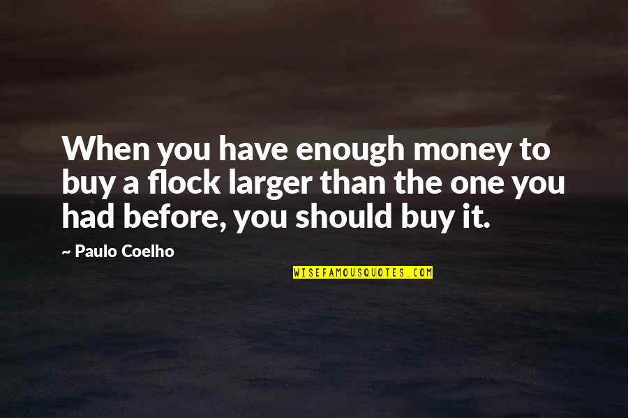 Had It Enough Quotes By Paulo Coelho: When you have enough money to buy a