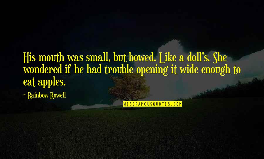 Had It Enough Quotes By Rainbow Rowell: His mouth was small, but bowed. Like a