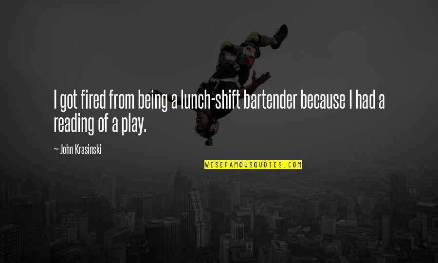 Had Lunch Quotes By John Krasinski: I got fired from being a lunch-shift bartender