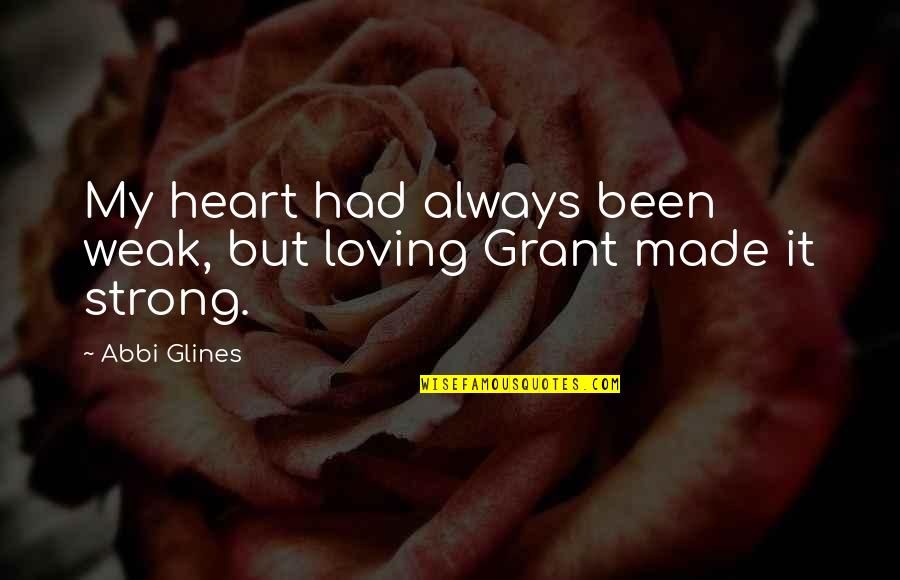 Had My Heart Quotes By Abbi Glines: My heart had always been weak, but loving