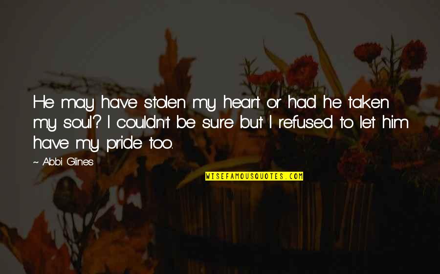 Had My Heart Quotes By Abbi Glines: He may have stolen my heart or had Had My Heart Quotes By Abbi Glines: He may have stolen my heart or had