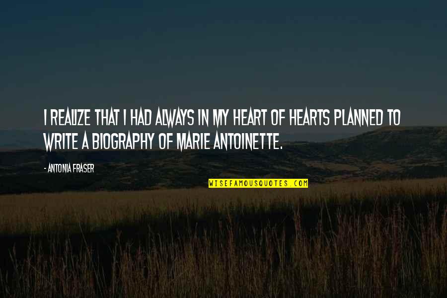 Had My Heart Quotes By Antonia Fraser: I realize that I had always in my Had My Heart Quotes By Antonia Fraser: I realize that I had always in my