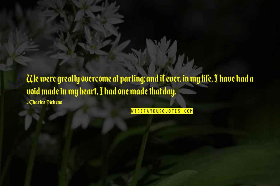 Had My Heart Quotes By Charles Dickens: We were greatly overcome at parting; and if Had My Heart Quotes By Charles Dickens: We were greatly overcome at parting; and if