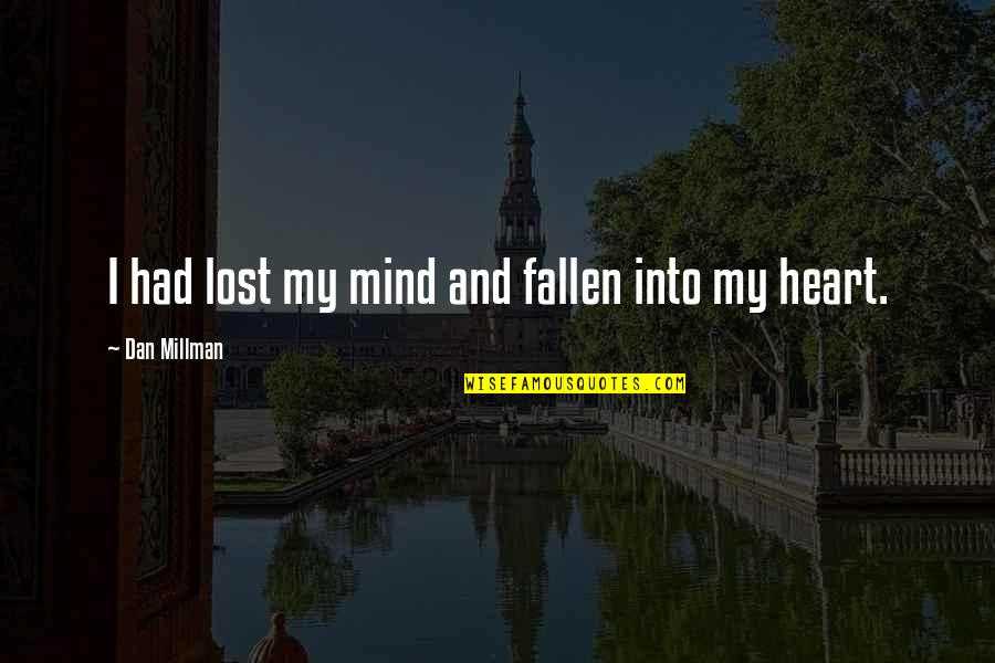 Had My Heart Quotes By Dan Millman: I had lost my mind and fallen into Had My Heart Quotes By Dan Millman: I had lost my mind and fallen into