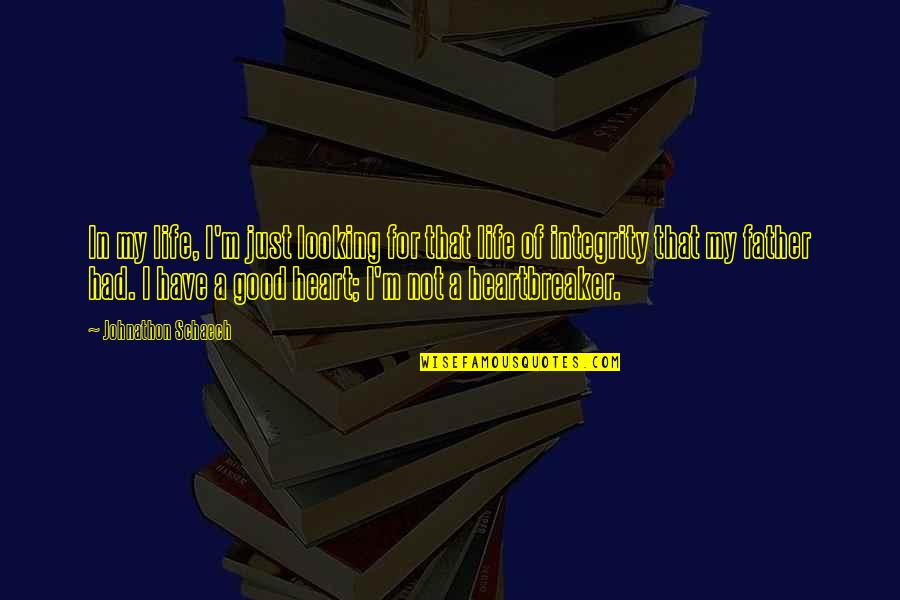 Had My Heart Quotes By Johnathon Schaech: In my life, I'm just looking for that Had My Heart Quotes By Johnathon Schaech: In my life, I'm just looking for that