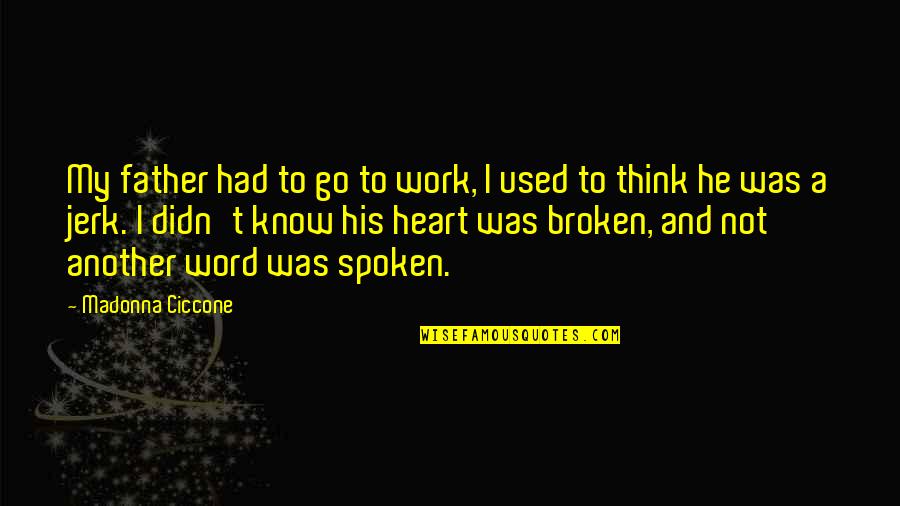 Had My Heart Quotes By Madonna Ciccone: My father had to go to work, I Had My Heart Quotes By Madonna Ciccone: My father had to go to work, I
