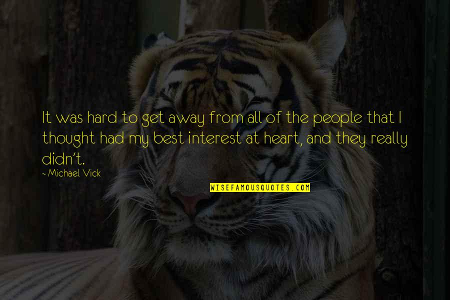 Had My Heart Quotes By Michael Vick: It was hard to get away from all Had My Heart Quotes By Michael Vick: It was hard to get away from all