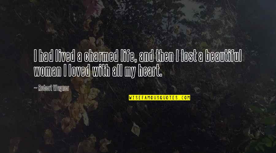 Had My Heart Quotes By Robert Wagner: I had lived a charmed life, and then Had My Heart Quotes By Robert Wagner: I had lived a charmed life, and then