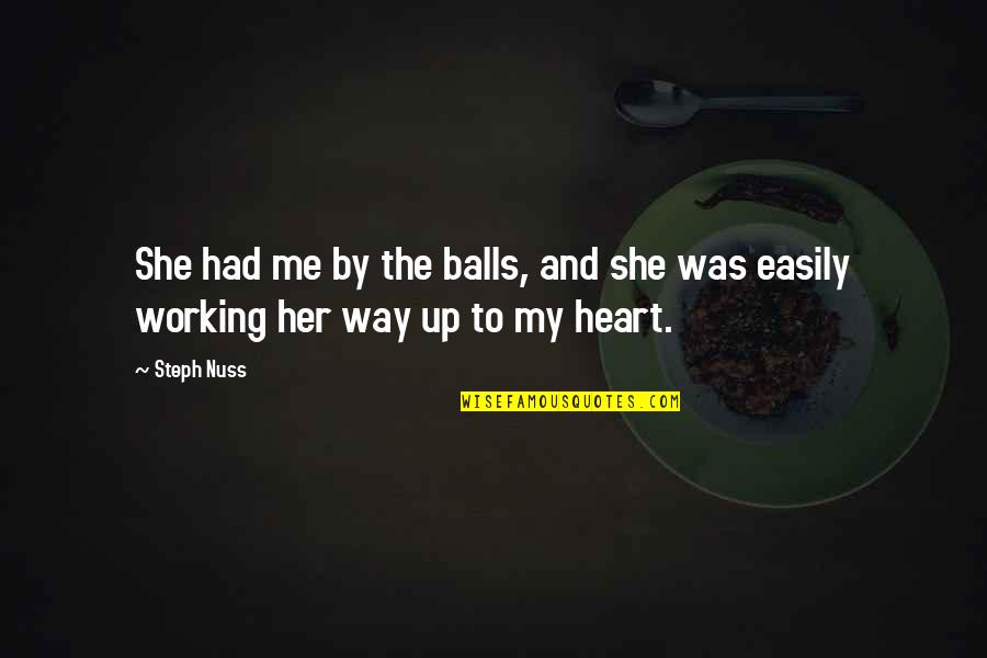 Had My Heart Quotes By Steph Nuss: She had me by the balls, and she