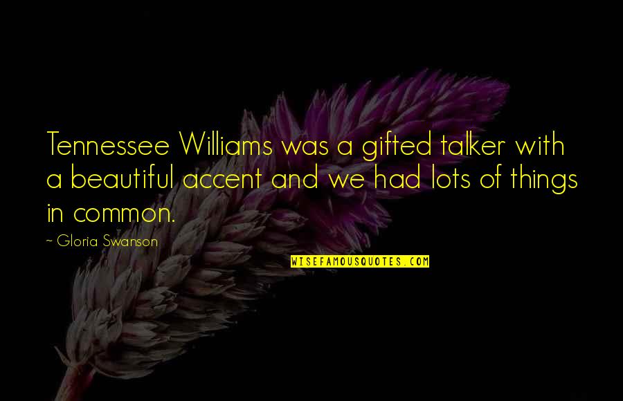 Had Quotes By Gloria Swanson: Tennessee Williams was a gifted talker with a Had Quotes By Gloria Swanson: Tennessee Williams was a gifted talker with a