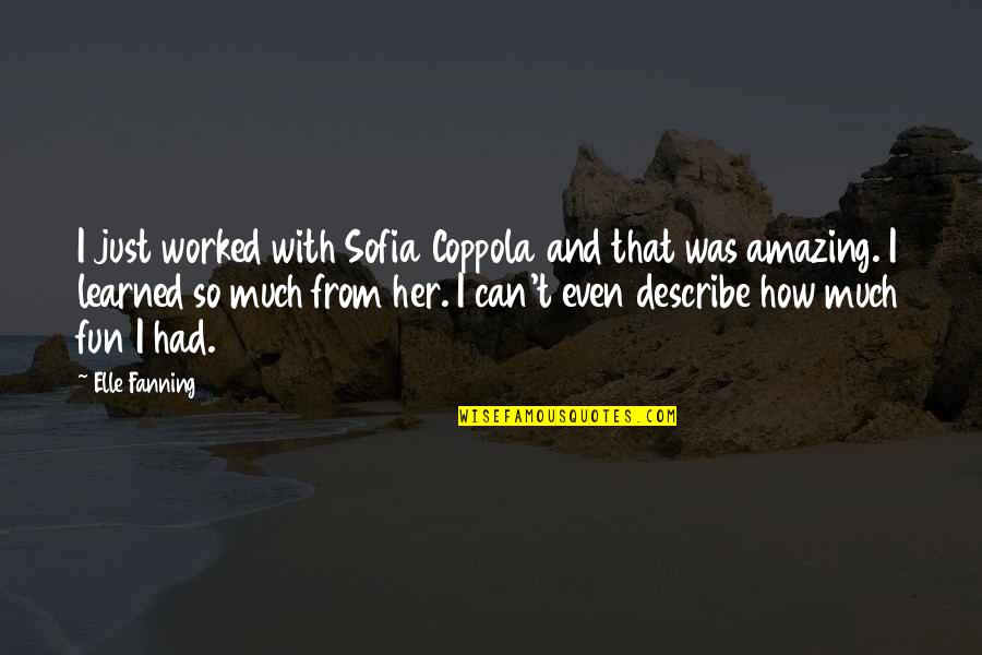 Had So Much Fun Quotes By Elle Fanning: I just worked with Sofia Coppola and that Had So Much Fun Quotes By Elle Fanning: I just worked with Sofia Coppola and that
