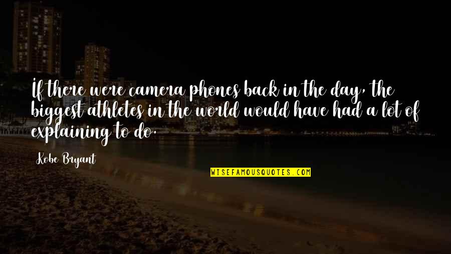 Had The Best Day Quotes By Kobe Bryant: If there were camera phones back in the