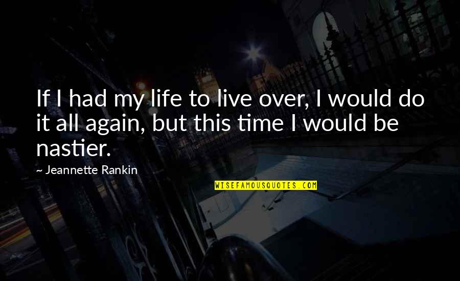 Had The Time Of My Life Quotes By Jeannette Rankin: If I had my life to live over,