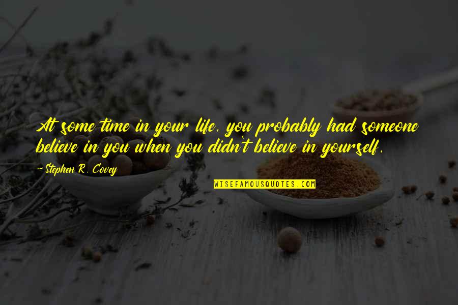 Had The Time Of My Life Quotes By Stephen R. Covey: At some time in your life, you probably