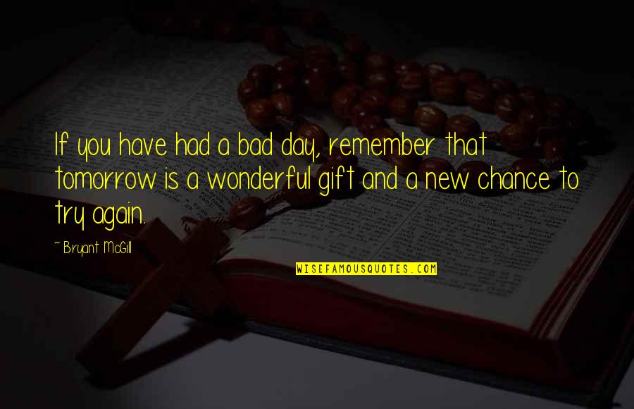 Had Wonderful Day Quotes By Bryant McGill: If you have had a bad day, remember