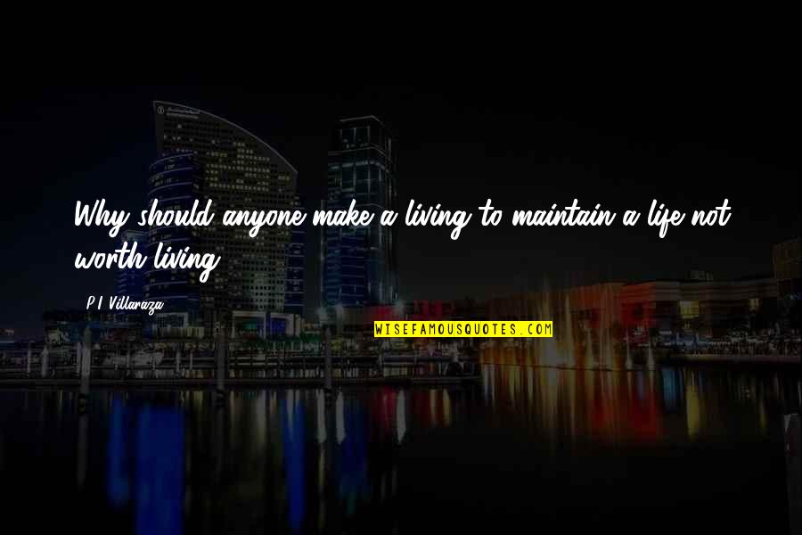 Had Wonderful Day Quotes By P.I. Villaraza: Why should anyone make a living to maintain