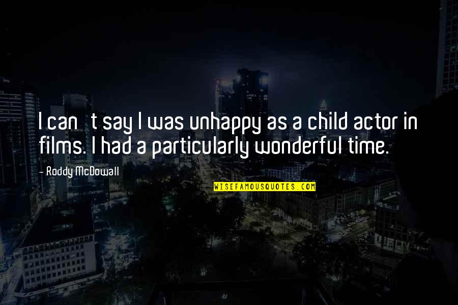 Had Wonderful Time Quotes By Roddy McDowall: I can't say I was unhappy as a