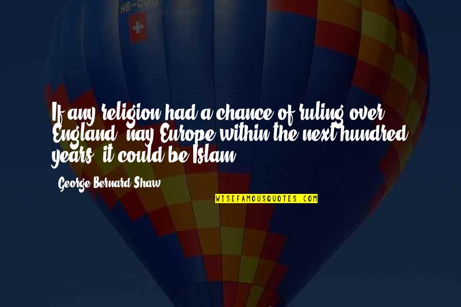 Had Your Chance Quotes By George Bernard Shaw: If any religion had a chance of ruling