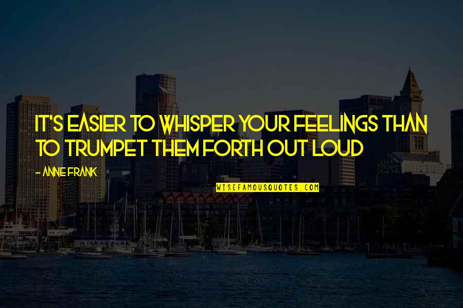 Hada Bejar Quotes By Anne Frank: It's easier to whisper your feelings than to
