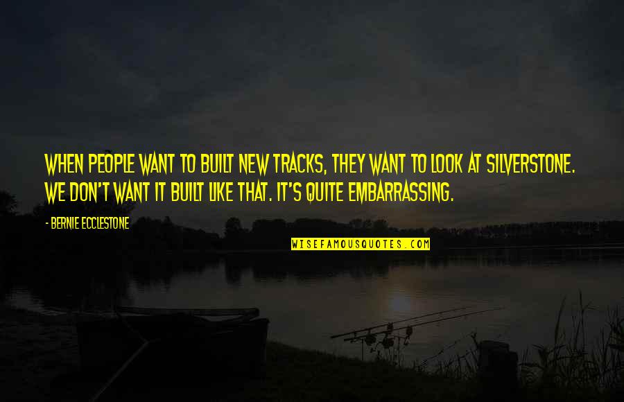 Hadad Silver Quotes By Bernie Ecclestone: When people want to built new tracks, they