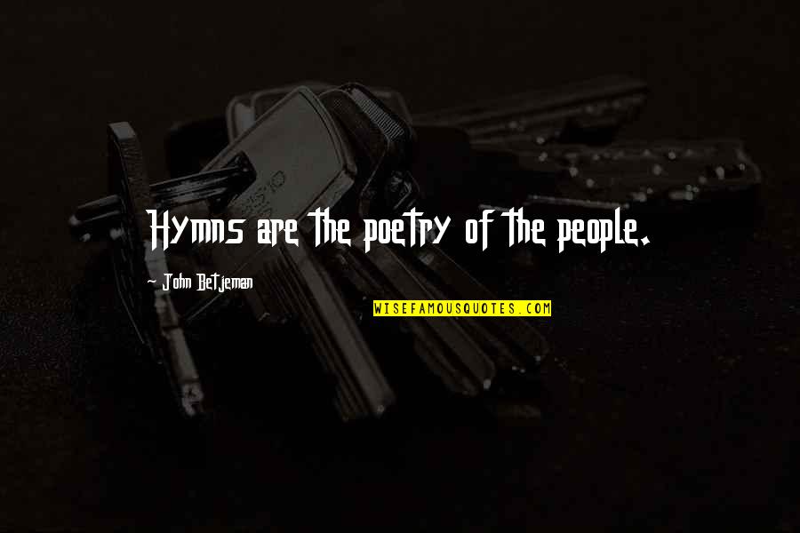 Hadal Zone Quotes By John Betjeman: Hymns are the poetry of the people. Hadal Zone Quotes By John Betjeman: Hymns are the poetry of the people.