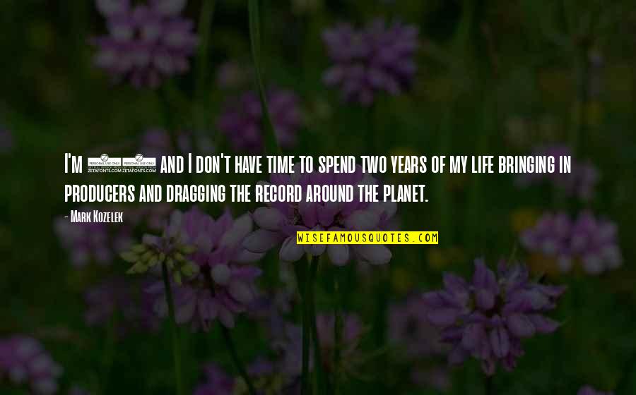 Hadamar Killing Quotes By Mark Kozelek: I'm 45 and I don't have time to