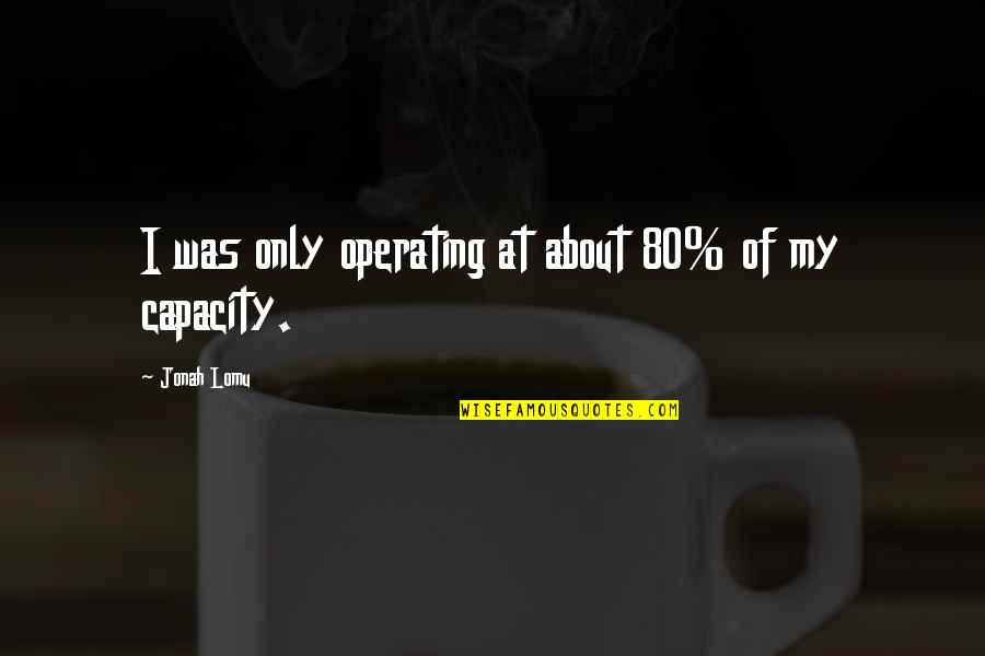 Hadamard Code Quotes By Jonah Lomu: I was only operating at about 80% of