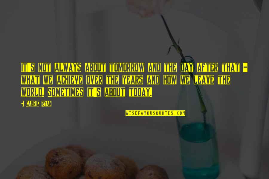 Hadapan Usaha Quotes By Carrie Ryan: It's not always about tomorrow and the day Hadapan Usaha Quotes By Carrie Ryan: It's not always about tomorrow and the day