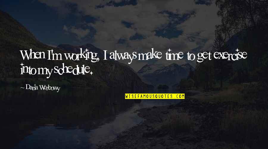 Hadas Yaron Quotes By Daria Werbowy: When I'm working, I always make time to
