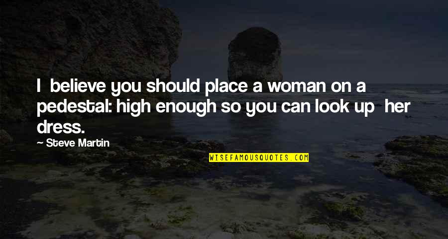 Hadas Yaron Quotes By Steve Martin: I believe you should place a woman on Hadas Yaron Quotes By Steve Martin: I believe you should place a woman on