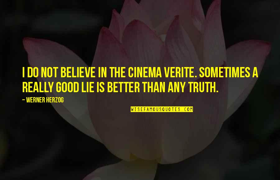 Hadassah Lieberman Quotes By Werner Herzog: I do not believe in the Cinema verite.