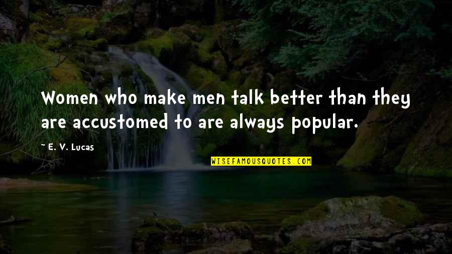 Hadastonished Quotes By E. V. Lucas: Women who make men talk better than they