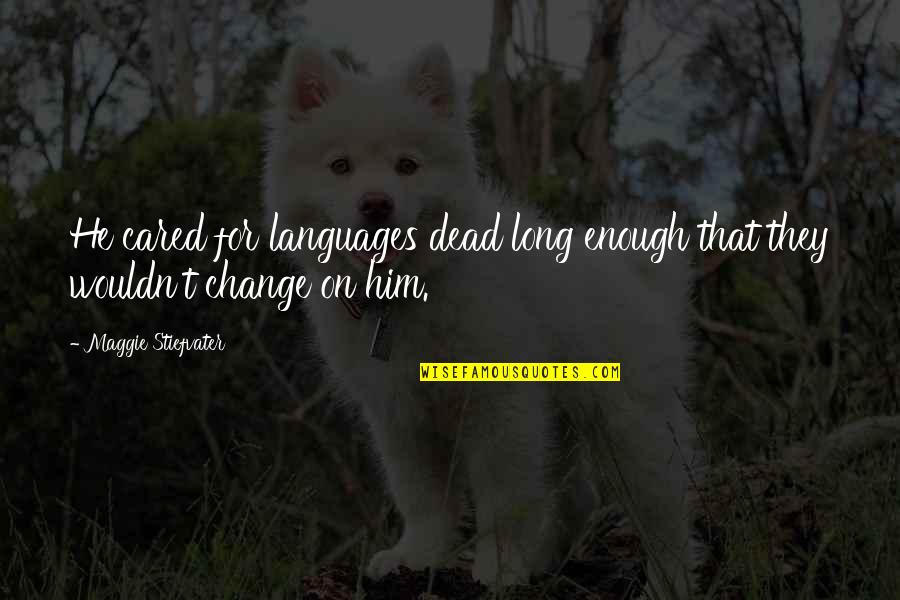 Hadaya Friendship Quotes By Maggie Stiefvater: He cared for languages dead long enough that