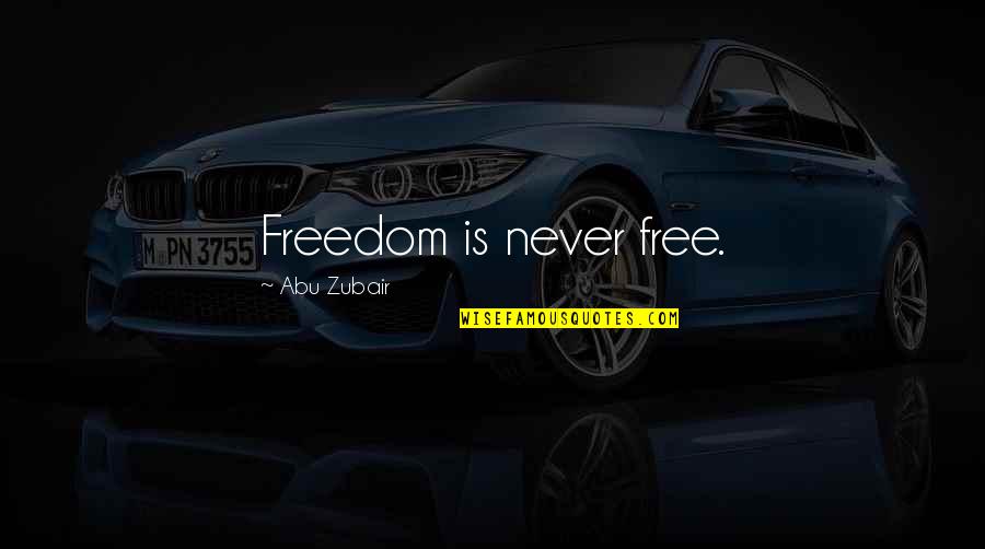 Hadban Arabian Quotes By Abu Zubair: Freedom is never free.