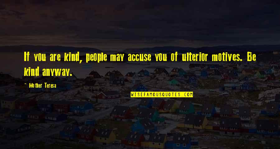 Hadban Arabian Quotes By Mother Teresa: If you are kind, people may accuse you