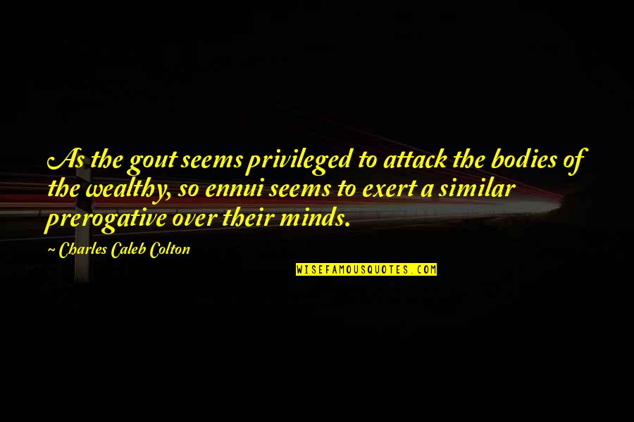 Hadbandcom Quotes By Charles Caleb Colton: As the gout seems privileged to attack the