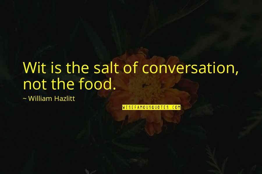 Hadbut Quotes By William Hazlitt: Wit is the salt of conversation, not the