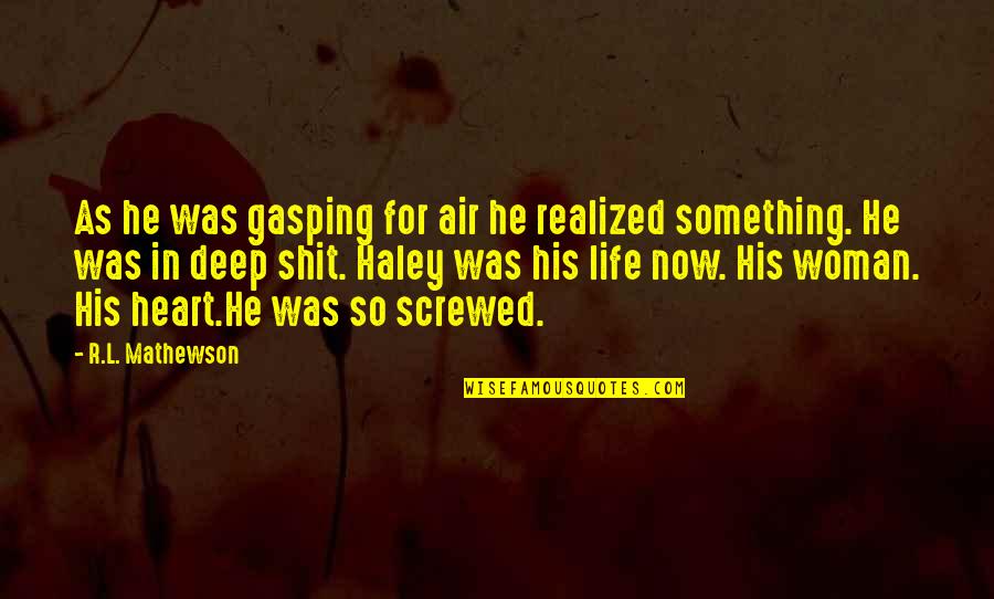 Hadcock Headshell Quotes By R.L. Mathewson: As he was gasping for air he realized