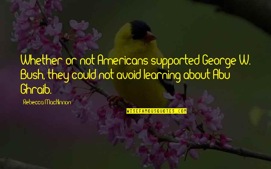 Hadda Brooks Quotes By Rebecca MacKinnon: Whether or not Americans supported George W. Bush, Hadda Brooks Quotes By Rebecca MacKinnon: Whether or not Americans supported George W. Bush,