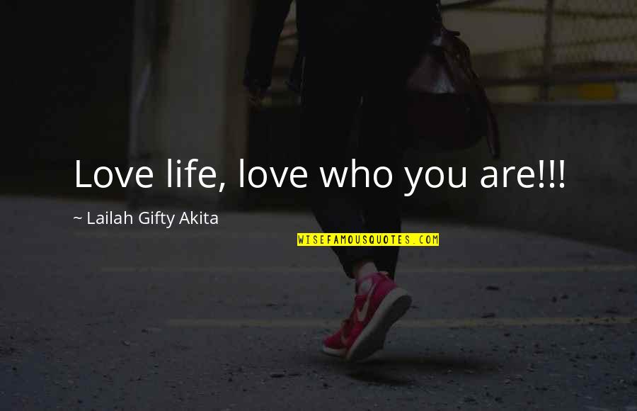 Haddad Quotes By Lailah Gifty Akita: Love life, love who you are!!!