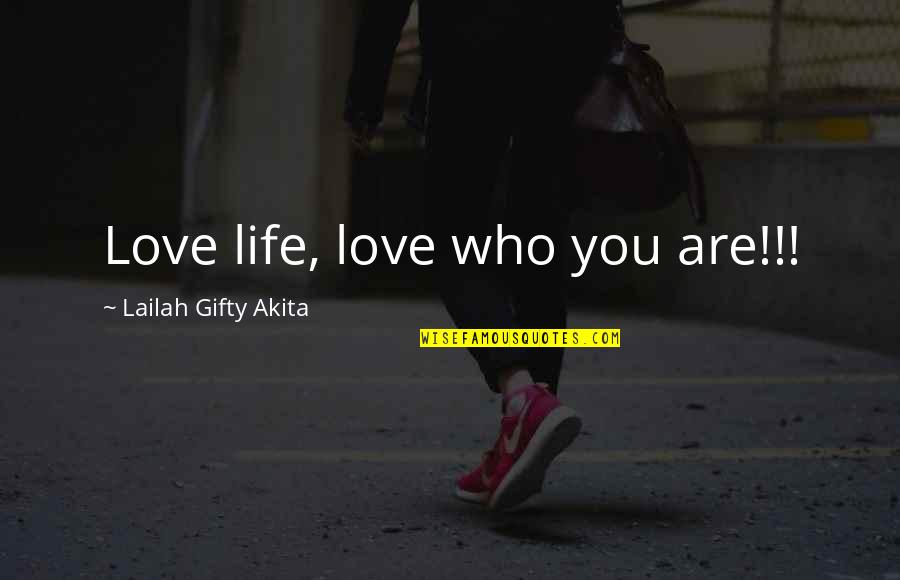 Haddad Quotes By Lailah Gifty Akita: Love life, love who you are!!! Haddad Quotes By Lailah Gifty Akita: Love life, love who you are!!!