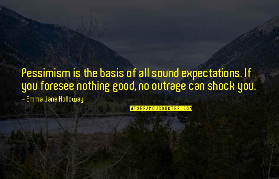 Haddadian Quotes By Emma Jane Holloway: Pessimism is the basis of all sound expectations.
