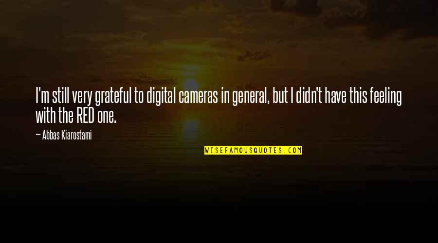 Haddads Quotes By Abbas Kiarostami: I'm still very grateful to digital cameras in Haddads Quotes By Abbas Kiarostami: I'm still very grateful to digital cameras in