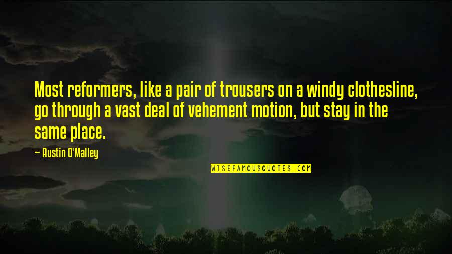 Haddads Quotes By Austin O'Malley: Most reformers, like a pair of trousers on