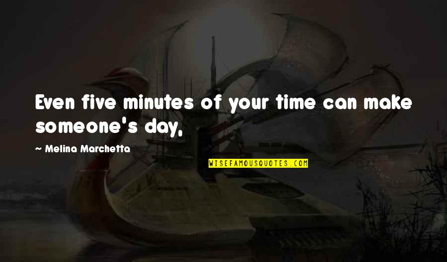 Haddads Quotes By Melina Marchetta: Even five minutes of your time can make Haddads Quotes By Melina Marchetta: Even five minutes of your time can make