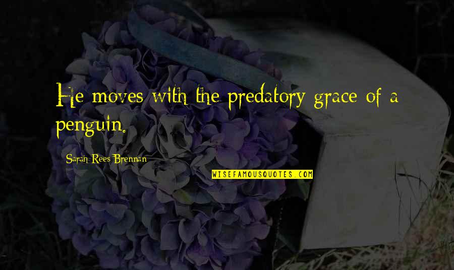 Haddads Quotes By Sarah Rees Brennan: He moves with the predatory grace of a Haddads Quotes By Sarah Rees Brennan: He moves with the predatory grace of a