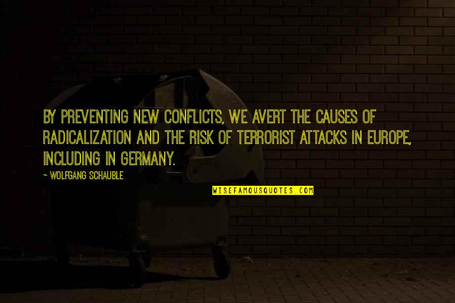 Haddads Quotes By Wolfgang Schauble: By preventing new conflicts, we avert the causes