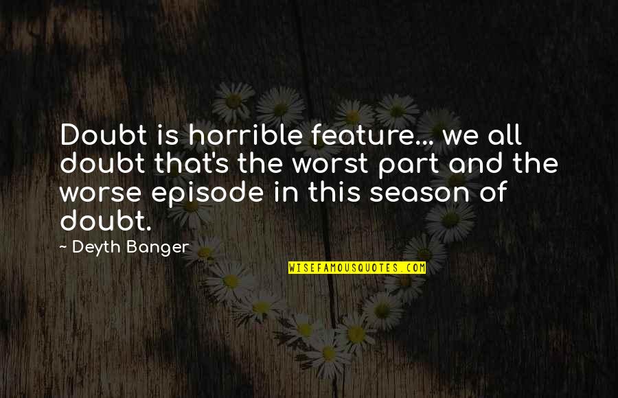 Haddar Coconut Quotes By Deyth Banger: Doubt is horrible feature... we all doubt that's