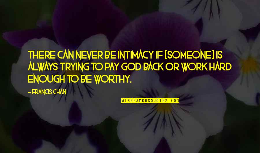 Haddar Deli Quotes By Francis Chan: There can never be intimacy if [someone] is