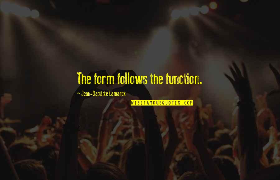 Haddar Deli Quotes By Jean-Baptiste Lamarck: The form follows the function. Haddar Deli Quotes By Jean-Baptiste Lamarck: The form follows the function.